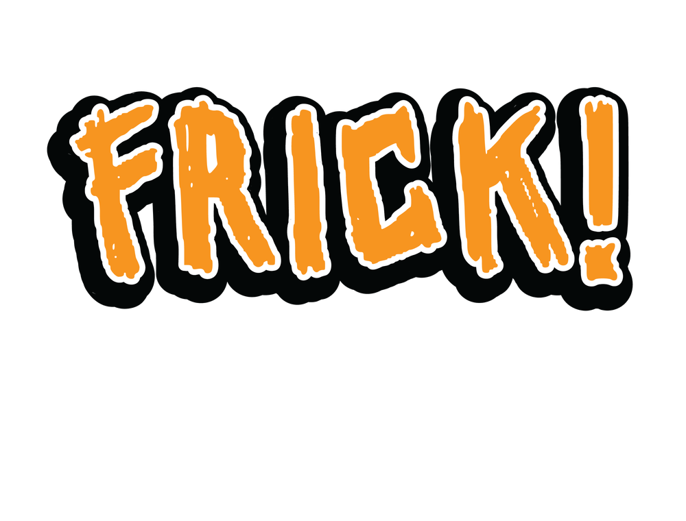 Frick! Premiere
